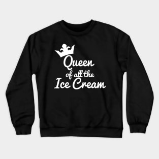 Queen of all the Ice Cream Crewneck Sweatshirt